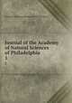 Journal of the Academy of Natural Sciences of Philadelphia. 1, Academy of Natural Sciences of Philadelphia 