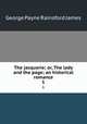 The jacquerie; or, The lady and the page; an historical romance. 1, G. P. James 