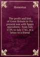 The profit and loss of Great Britain in the present war with Spain microform : from July 1739, to July 1741, in a letter to a friend, Honestus 