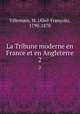La Tribune moderne en France et en Angleterre. 2, Abel-Francois Villemain 