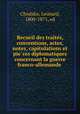 Recueil des traite?s, conventions, actes, notes, capitulations et pie?ces diplomatiques concernant la guerre franco-allemande, Chodzko, Leonard, 1800-1871, ed 