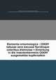 Elementa entomologica : CXXXV tabulae aere excusae floridisque coloribus distinctae = Einleitung in die insectenkenntnis CXXXV ausgemahlte kupfertafeln, Jacob Christian Schaffer 