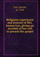 Religious experience and journal of Mrs. Jarena Lee, giving an account of her call to preach the gospel, Lee, Jarena, b. 1783 
