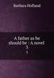 A father as he should be : A novel . 3, Hofland 