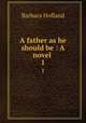 A father as he should be : A novel . 1, Hofland 