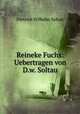 Reineke Fuchs: Uebertragen von D.w. Soltau., Dietrich Wilhelm Soltau 
