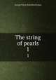 The string of pearls. 1, G. P. James 