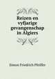 Reizen en vyfjarige gevangenschap in Algiers, Simon Friedrich Pfeiffer 