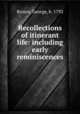 Recollections of itinerant life: including early reminiscences, Brown, George, b. 1792 