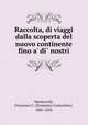Raccolta, di viaggi dalla scoperta del nuovo continente fino a
