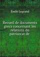 Recueil de documents grecs concernant les relations du patriarcat de ., Emile Legrand 