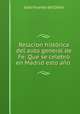 Relacion historica del auto general de Fe: Que se celebro en Madrid esto ano ., Jose Vicente del Olmo 