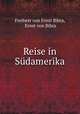 Reise in Sudamerika, Freiherr von Ernst Bibra, Ernst von Bibra 