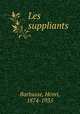 Les suppliants, Barbusse, Henri, 1874-1935 