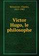 Victor Hugo, le philosophe, Renouvier, Charles, 1815-1903 