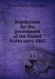 Regulations for the government of the United States navy. 1865, United States. Navy Dept 