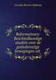 Reformateurs: Beschiedkundige studien over de godsdienstige bewegingen uit ., Cornelis Bonnes Hylkema 