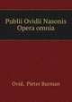 Publii Ovidii Nasonis Opera omnia, Ovid, Pieter Burman 