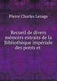 Recueil de divers memoirs extraits de la Bibliotheque imperiale des ponts et ., Pierre Charles Lesage 