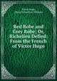 Red Robe and Grey Robe; Or, Richelieu Defied: From the French of Victor Hugo, Victor Hugo, Henry Llewellyn Williams 