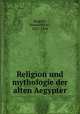 Religion und mythologie der alten Aegypter, Brugsch, Heinrich Karl, 1827-1894 