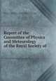 Report of the Committee of Physics and Meteorology of the Royal Society of ., Royal Society (Great Britain). Committee of Physics and Meteorology , Royal Society (Great Britain), Committee of Physics and Meteorology 