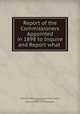 Report of the Commissioners Appointed in 1898 to Inquire and Report what ., Great Britain Royal Commission on Sewage Disposal, Great Britain , Royal Commission on Sewage Disposal 
