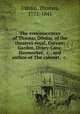 The reminiscences of Thomas Dibdin, of the theatres royal, Covent-Garden, Drury-Lane, Haymarket, &c., and author of The cabinet, &c., Dibdin, Thomas, 1771-1841 