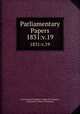 Parliamentary Papers. 1831:v.19, Great Britain Parliament. House of Commons, Parliament, House of Commons 
