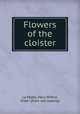 Flowers of the cloister, La Motte, Mary Wilfrid, Sister. [from old catalog] 