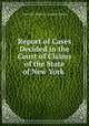 Report of Cases Decided in the Court of Claims of the State of New York ., New York (State ). Court of Claims 