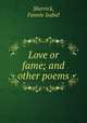 Love or fame; and other poems, Sherrick, Fannie Isabel 