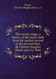 The variety stage; a history of the music halls from the earliest period to the present time. By Charles Douglas Stuart and A.J. Park, Stuart, Charles Douglas,Park, A. J. 