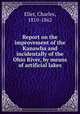 Report on the improvement of the Kanawha and incidentally of the Ohio River, by means of artificial lakes, Ellet, Charles, 1810-1862 