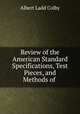 Review of the American Standard Specifications, Test Pieces, and Methods of ., Albert Ladd Colby 