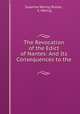 The Revocation of the Edict of Nantes: And Its Consequences to the ., Susanna Waring Boone , S. Waring 