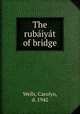 The rubaiyat of bridge, Wells, Carolyn, d. 1942 