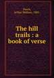 The hill trails : a book of verse, Peach, Arthur Wallace, 1886- 