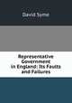 Representative Government in England: Its Faults and Failures, David Syme 
