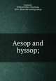 Aesop and hyssop;, Leonard, William Ellery Channing, 1876- [from old catalog],Aesop 