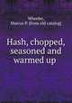 Hash, chopped, seasoned and warmed up, Wheeler, Marcus P. [from old catalog] 