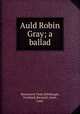 Auld Robin Gray; a ballad, Bannatyne Club (Edinburgh, Scotland),Barnard, Anne, Lady 