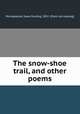 The snow-shoe trail, and other poems, Pennypacker, Isaac Rusling, 1852- [from old catalog] 