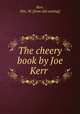 The cheery book by Joe Kerr, Kerr, Wm. M. [from old catalog] 