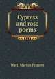 Cypress and rose poems, Watt, Marion Frances 