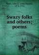 Swazy folks and others; poems, Wells, John D. (John Daniel), 1878-1932 