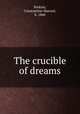The crucible of dreams, Perkins, Constantine Marrast, b. 1860 