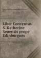 Liber Conventus S. Katherine Senensis prope Edinburgum, Abbotsford Club (Edinburgh),Maidment, James 