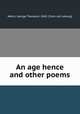An age hence and other poems, Welch, George Theodore. 1845- [from old catalog] 