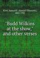 "Budd Wilkins at the show," and other verses, Kiser, Samuel E. (Samuel Ellsworth), 1862-1942 